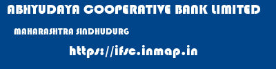 ABHYUDAYA COOPERATIVE BANK LIMITED  MAHARASHTRA SINDHUDURG    ifsc code